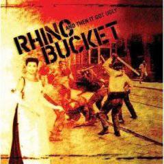 Rhino Bucket : And Then It Got Ugly